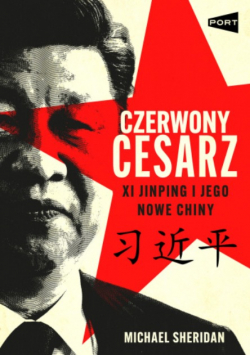 Czerwony cesarz Xi Jinping i jego nowe Chiny