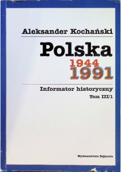 Polska 1944 - 1991 informator historyczny Tom 3 / 1