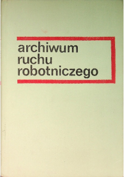 Archiwum ruchu robotniczego Tom 5