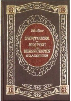 Świętoszek  Skąpiec  Mieszczanin szlachcicem