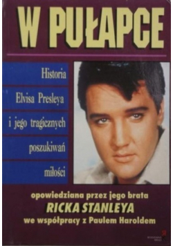 W pułapce Historia Elvisa Presleya i jego tragicznych poszukiwań miłości