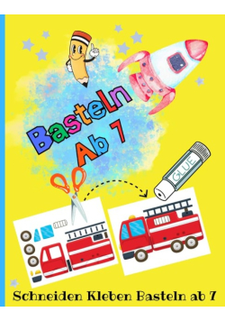 Verbastelbuch ab 7 Jahre: Schneiden Kleben Basteln ab 7