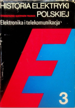 Historia elektryki polskiej  Elektronika i telekomunikacja Tom 3