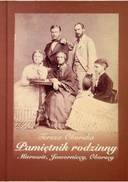 Pamiętnik rodzinny Mierowie Jaworniccy Oborscy