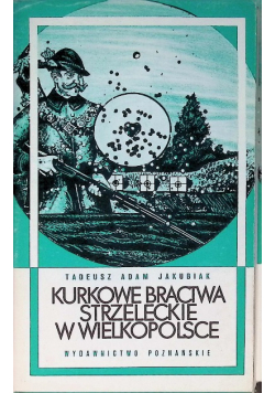 Kurkowe bractwa strzeleckie w Wielkopolsce