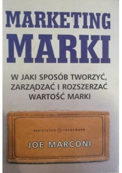 Marketing marki W jaki sposób tworzyć zarządzać i rozszerzać wartości marki