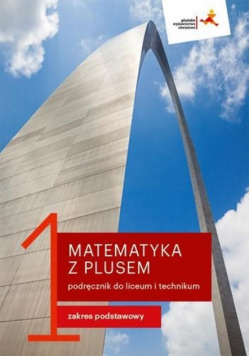 Matematyka z plusem 1 Podręcznik dla liceum i technikum Zakres podstawowy