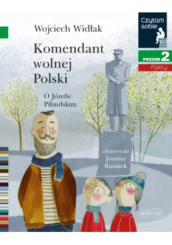 Czytam Sobie Komendant Wolnej Polski O Józefie Piłsudskim Fakty Poziom 2