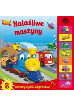 Hałaśliwe maszyny. 8 niezwykłych odgłosów!