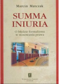 Summa iniuria O błędzie formalizmu w stosowaniu prawa