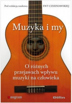 Muzyka i my O różnych przejawach wpływu muzyki na człowieka