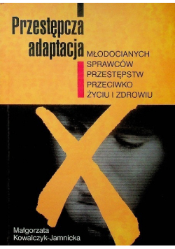 Przestępcza adaptacja młodocianych sprawców przestępstw przeciwko życiu i zdrowiu