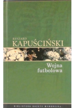 Biblioteka Gazety Wyborczej Tom 4 Wojna futbolowa