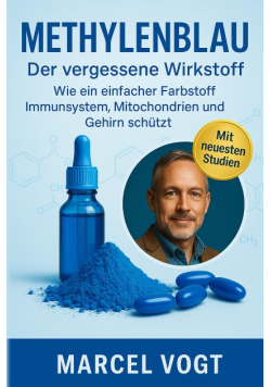 Methylenblau Der vergessene Wirkstoff Wie ein einfacher Farbstoff Immunsystem, Mitochondrien und Gehirn schutzt