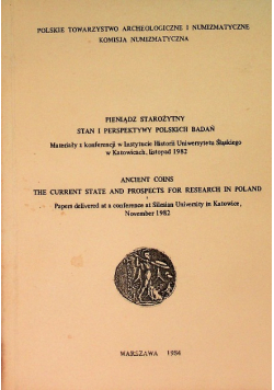 Pieniądz starożytny stan i perspektywy polskich badań Ancient coins the current state and prospects for reasearch in Poland