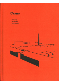 Ursus To Tutaj Wszystko Się Zaczęło Studium Historii Żywej