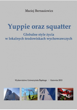 Yuppie oraz squatter. Globalne style życia w lokalnych środowiskach wychowawczych