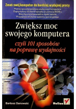 Zwiększ moc swojego komputera czyli 101 sposobów na poprawę wydajności