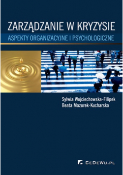 Zarządzanie w kryzysie. Aspekty organizacyjne i psychologiczne