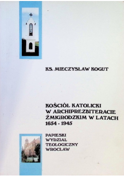 Kościół Katolicki w archiprezbiteracie żmigrodzkim w latach 1654 - 1945