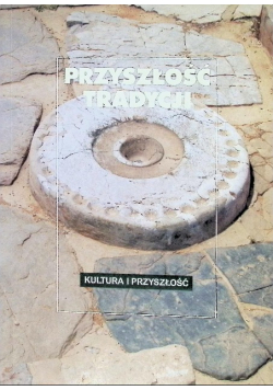 Przyszłość tradycji Kultura i przyszłość
