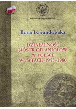 Działalność Sióstr od Aniołów w Polsce w latach 1945 1980