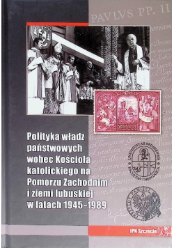 Polityka władz państwowych wobec Kościoła katolickiego na Pomorzu Zachodnim i ziemi lubuskiej w latach 1945 - 1989