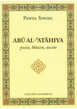 Abu Al Atahiya poeta błazen asceta