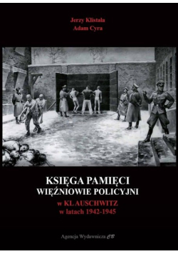 Księga pamięci Więźniowie policyjni w KL Auschwitz w latach 1942 - 1945