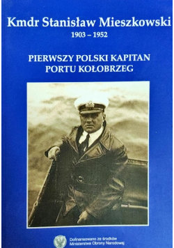 Kmdr Stanisław Mieszkowski Pierwszy polski kapitan Portu Kołobrzeg