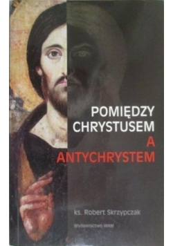 Pomiędzy Chrystusem a Antychrystem