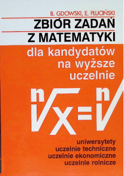 Zbiór zadań z matematyki dla kandydatów na wyższe uczelnie