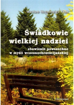 Świadkowie wielkiej nadziei zbawienie powszechne w myśli wczesnochrześcijańskiej