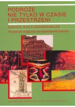 Podróże nie tylko w czasie i przestrzeni t. 2 Szkice kulturoznawcze.