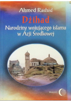 Dżihad Narodziny wojującego islamu w Azji Środkowej