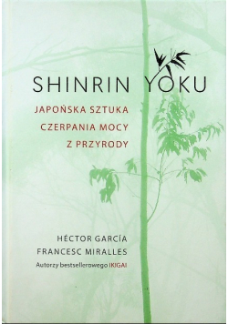 Shinrin-yoku. Japońska sztuka czerpania mocy z przyrody
