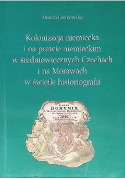Kolonizacja niemiecka i na prawie niemieckim w średniowiecznych Czechach i na Morawach w świetle historiografii