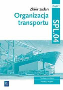 Zbiór zadań Organizacja transportu Kwalifikacja SPL.04 Część 1