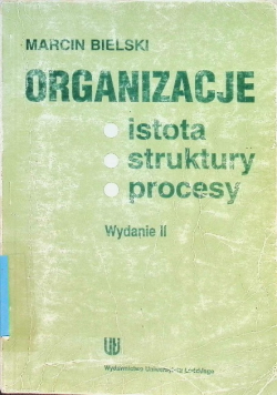Organizacje istota struktury procesy