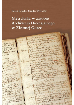 Metrykalia w zasobie archiwum diecezjalnego w zielonej górze