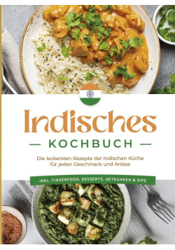 Indisches Kochbuch: Die leckersten Rezepte der indischen Kuche fur jeden