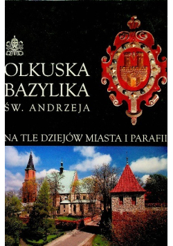 Olkuska bazylika św. Andrzeja na tle dziejów miasta i parafii