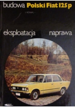 Polski Fiat 125p budowa eksploatacja naprawa