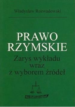 Prawo rzymskie. Zarys wykładu wraz z wyborem źródeł