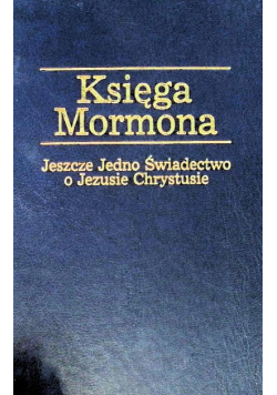 Księga Mormona Jeszcze jedno świadectwo o Jezusie Chrystusie