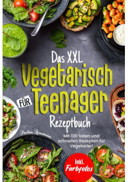 Das XXL Vegetarisch Fr Teenager Rezeptbuch