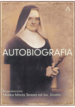 Autobiografia. Błogosławiona Matka Maria Teresa od Św. Józefa
