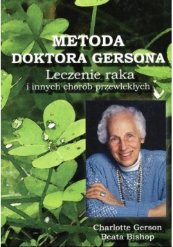 Metoda Doktora Gersona Leczenie raka i innych chorób przewlekłych