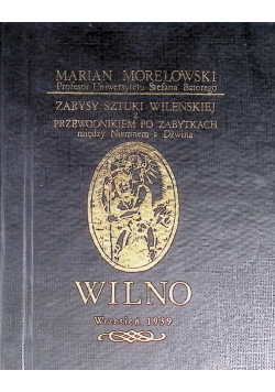 Zarysy sztuki Wileńskiej z przewodnikiem po zabytkach miedzy Niemnem a Dźwiną