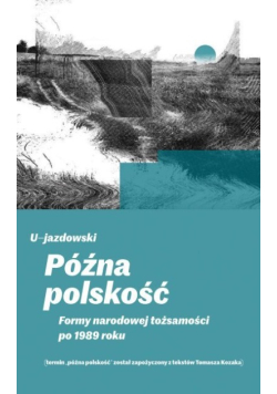Późna polskość Formy Narodowej tożsamości po 1989